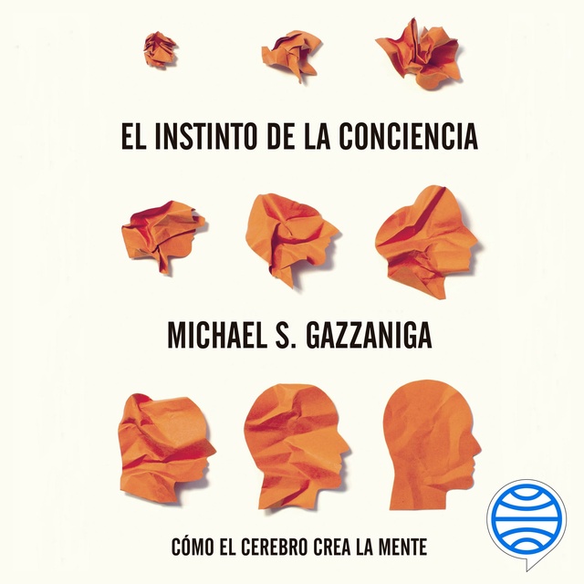 Michael S. Gazzaniga - El instinto de la conciencia: Cómo el cerebro crea la mente