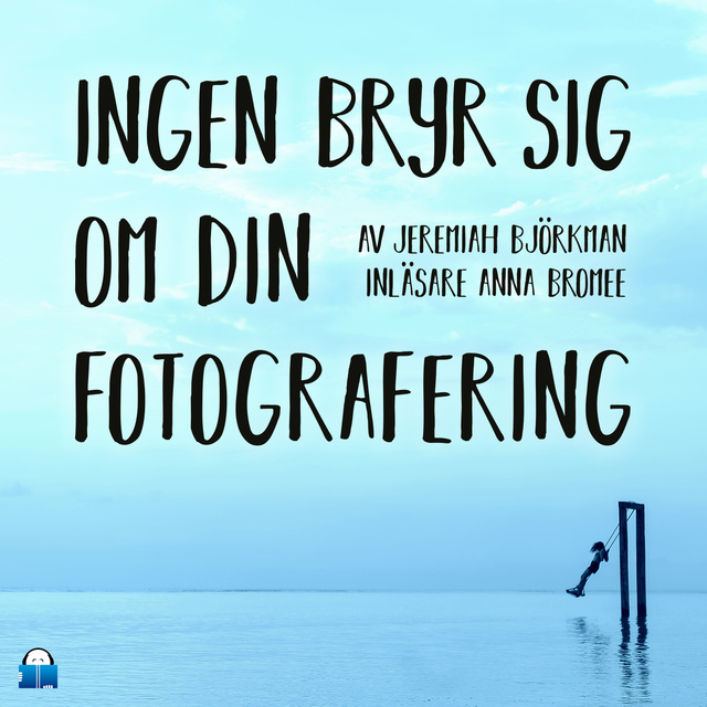 Jeremiah Björkman - Ingen bryr sig om din fotografering