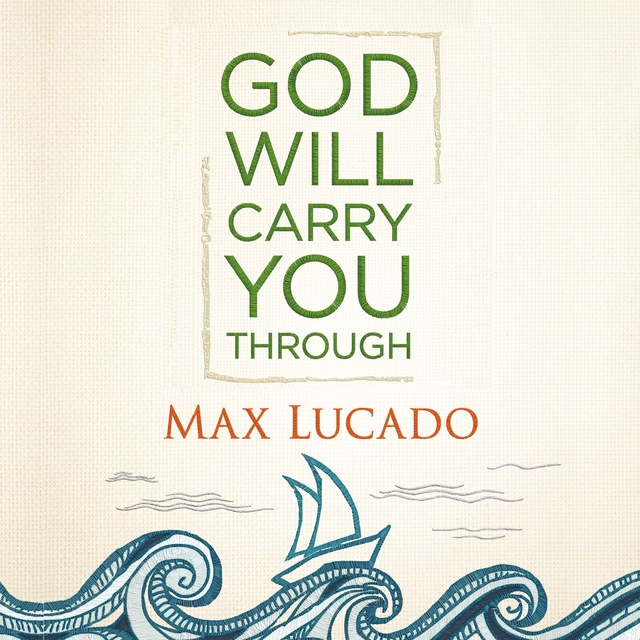 Max Lucado - God Will Carry You Through