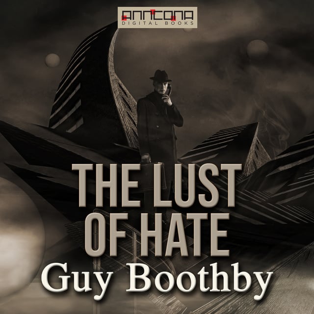 Guy Boothby - The Lust of Hate