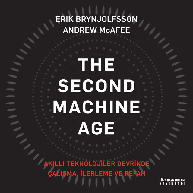 Andrew McAfee, Erik Brynjolfsson - İkinci Makine Çağı (The Second Machine Age): Akıllı Teknolojiler Devrinde Çalışma, İlerleme ve Refah