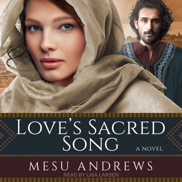 Mesu Andrews - Love’s Sacred Song: A Novel