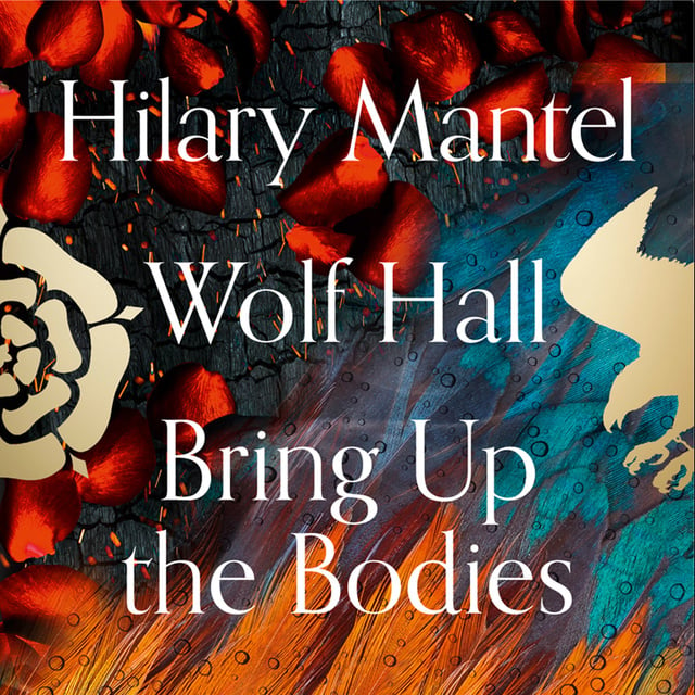 Hilary Mantel - Wolf Hall and Bring Up the Bodies