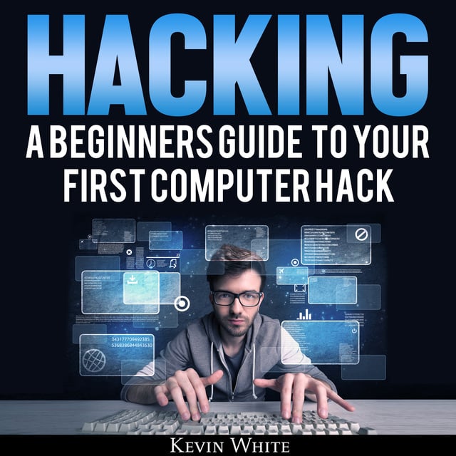 Kevin White - Hacking: A Beginners Guide To Your First Computer Hack; Learn To Crack A Wireless Network, Basic Security Penetration Made Easy and Step By Step Kali Linux