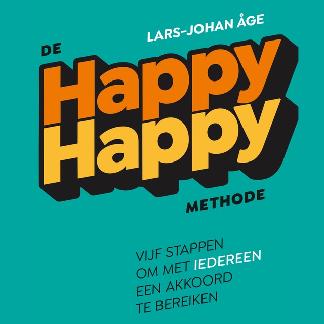 Lars-Johan Åge - De happy-happymethode: Vijf stappen om met iedereen een akkoord te bereiken