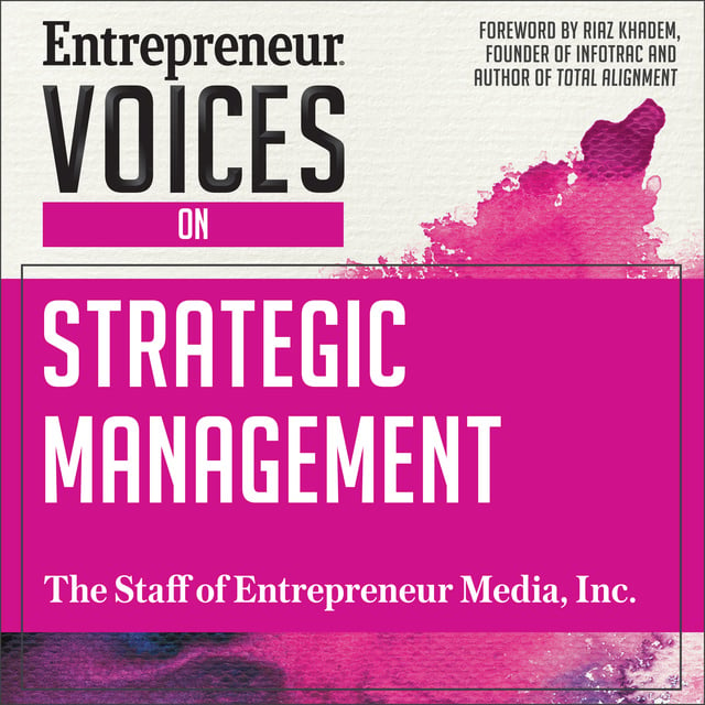 The Staff of Entrepreneur Media, Inc. - Entrepreneur Voices on Strategic Management