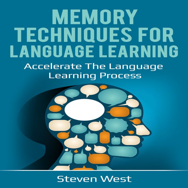 Steven West - Memory Techniques for Language Learning: Accelerate the Language Learning Process