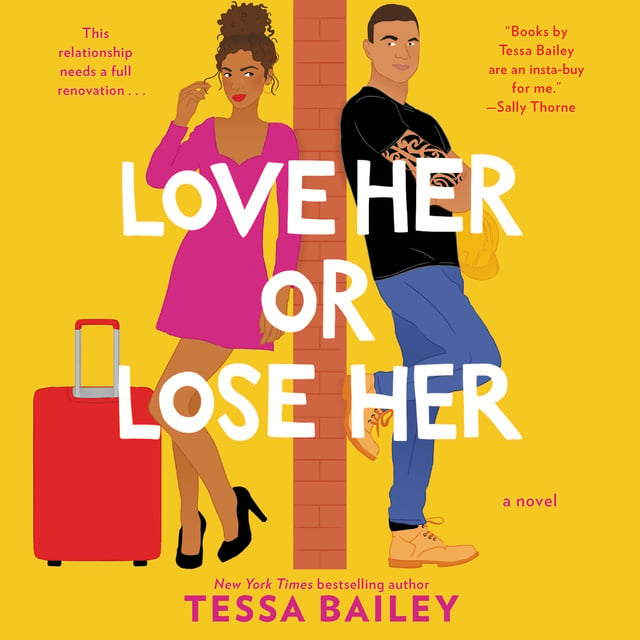 Tessa Bailey - Love Her or Lose Her: A Novel