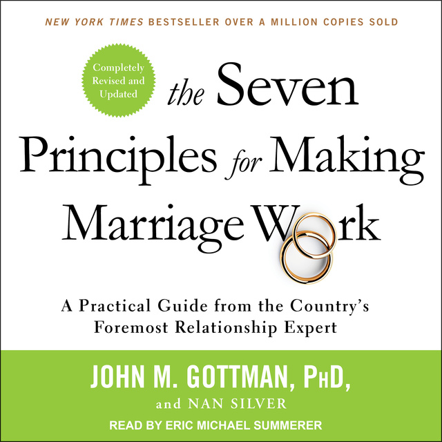 Nan Silver, John M. Gottman - The Seven Principles for Making Marriage Work: A Practical Guide from the Country’s Foremost Relationship Expert, Revised and Updated