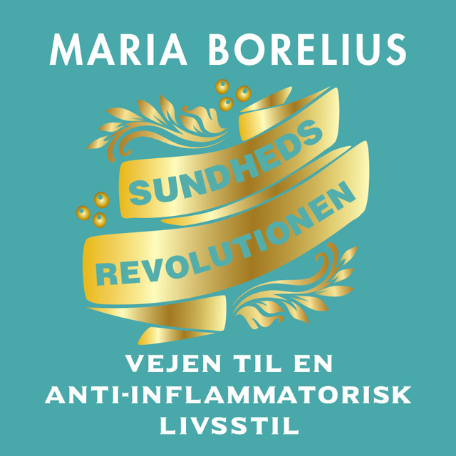 Maria Borelius - Sundhedsrevolutionen: Vejen til anti-inflammatorisk livsstil