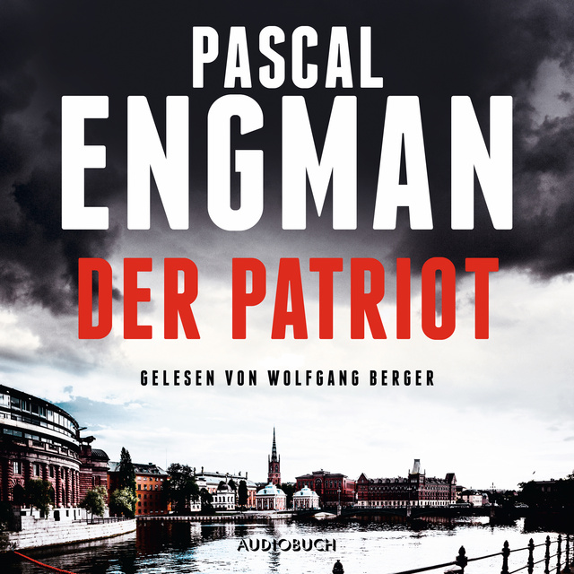 Pascal Engman - Der Patriot: Thriller (ungekürzt)