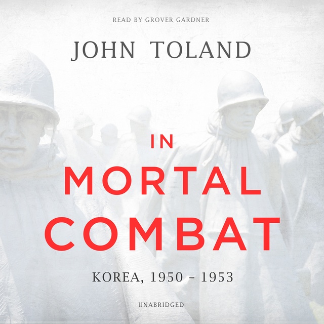 John Toland - In Mortal Combat: Korea, 1950–1953