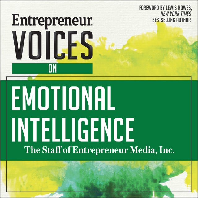 The Staff of Entrepreneur Media, Inc. - Entrepreneur Voices on Emotional Intelligence