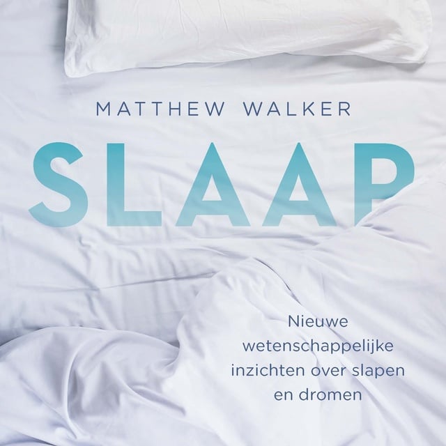 Matthew Walker - Slaap: Nieuwe wetenschappelijke inzichten over slapen en dromen