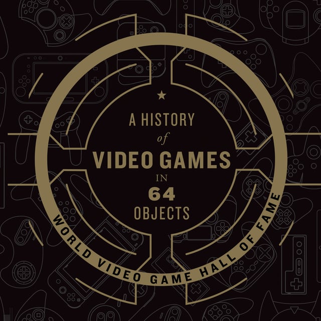 World Video Game Hall of Fame - A History of Video Games in 64 Objects