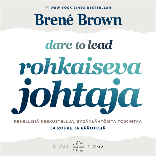 Brené Brown - Rohkaiseva johtaja: Rehellisiä keskusteluja, sydänlähtöistä toimintaa ja rohkeita päätöksiä