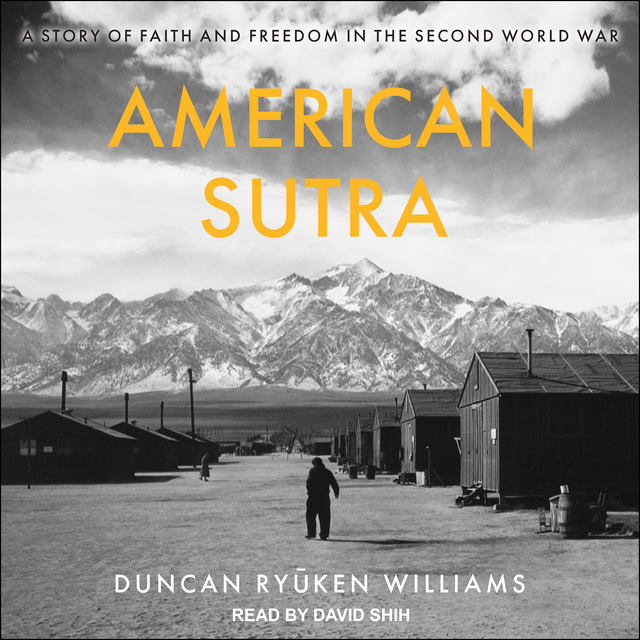 Duncan Ryuken Williams - American Sutra: A Story of Faith and Freedom in the Second World War