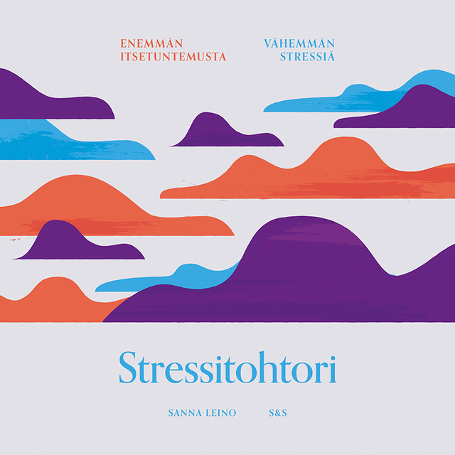 Sanna Leino - Stressitohtori: Enemmän itsetuntemusta, vähemmän stressiä