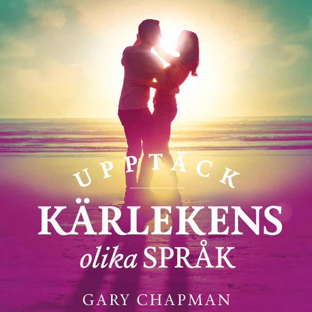 Gary Chapman - Upptäck kärlekens olika språk