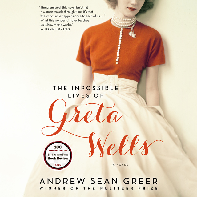 Andrew Sean Greer - The Impossible Lives of Greta Wells