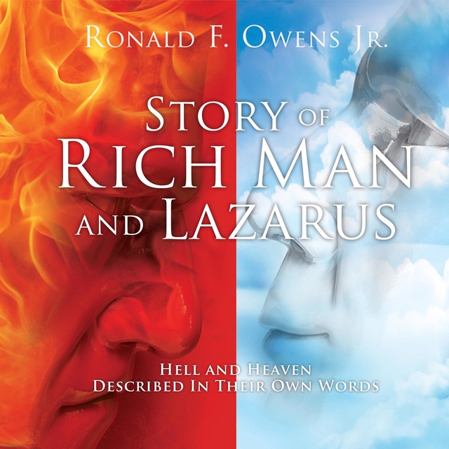 Ronald F. Owens Jr. - Story Of Rich Man And Lazarus: Hell and Heaven Described In Their Own Words
