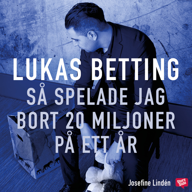 Josefine Lindén, Lukas Betting - Lukas Betting - Så spelade jag bort 20 miljoner på ett år