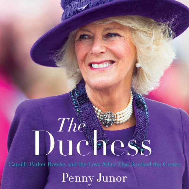 Penny Junor - The Duchess: Camilla Parker Bowles and the Love Affair That Rocked the Crown