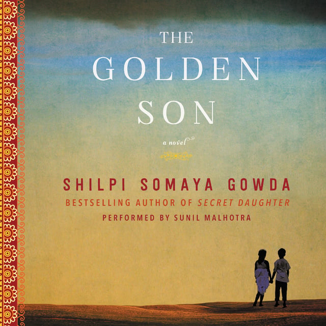 Shilpi Somaya Gowda - The Golden Son: A Novel