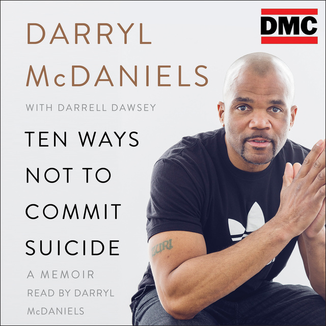 Darryl "DMC" McDaniels, Darrell Dawsey - Ten Ways Not to Commit Suicide: A Memoir