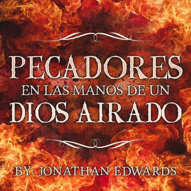 Jonathan Edwards - Pecadores en las manos de un Dios airado