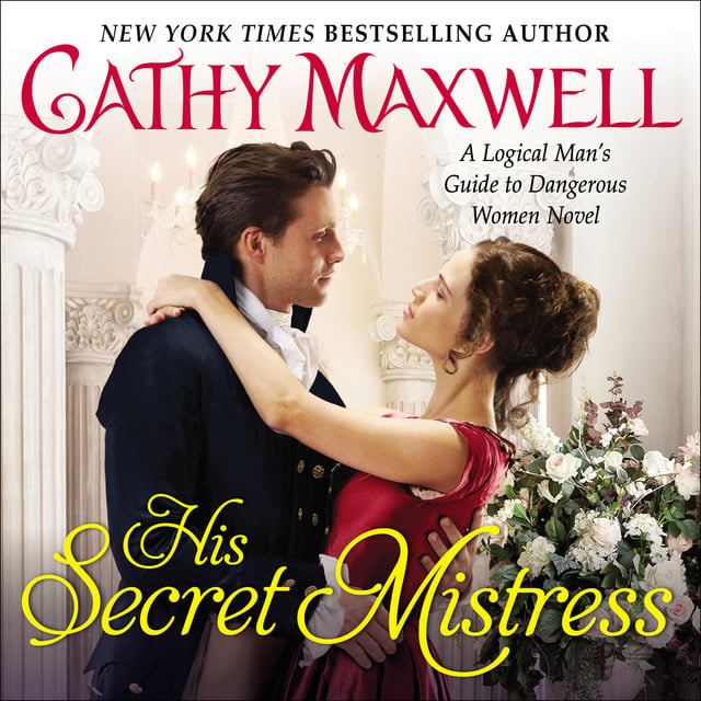 Cathy Maxwell - His Secret Mistress: A Logical Man's Guide to Dangerous Women Novel