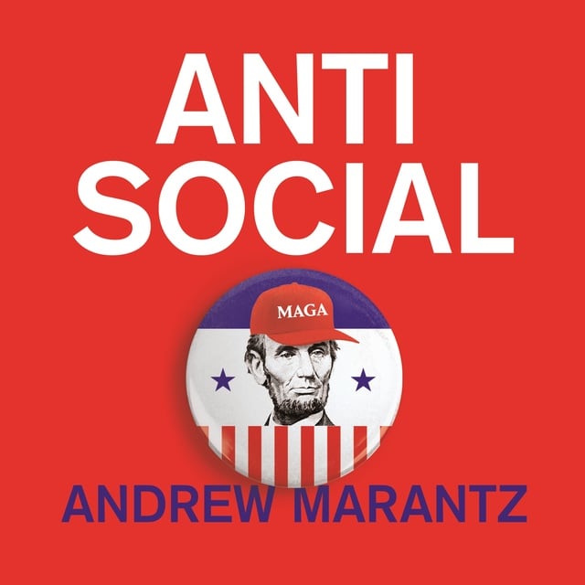 Andrew Marantz - Antisocial: How Online Extremists Broke America