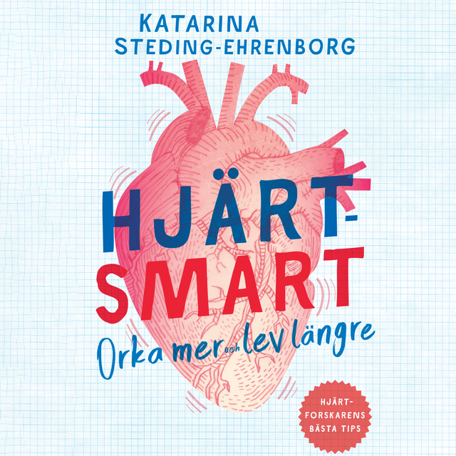 Katarina Steding-Ehrenborg - Hjärtsmart: orka mer och lev längre