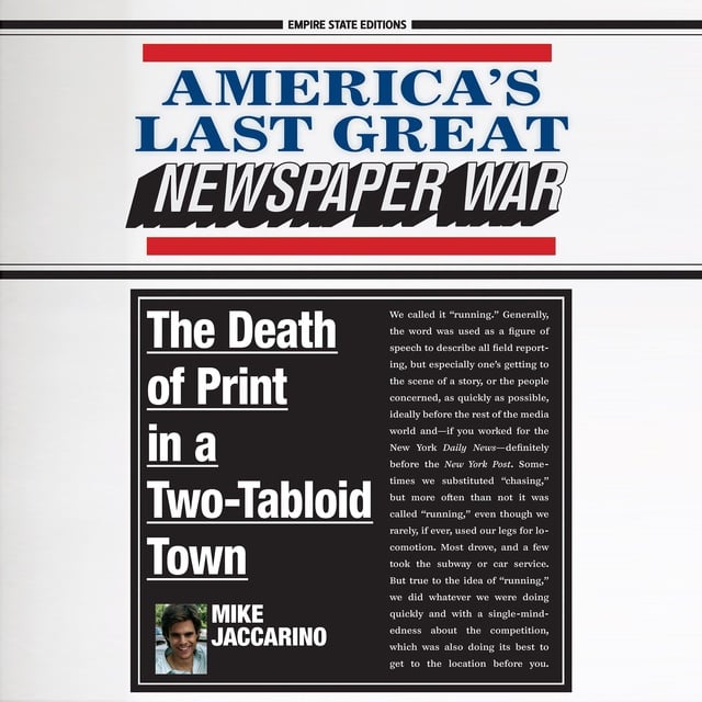 Mike Jaccarino - America's Last Great Newspaper War: The Death of Print in a Two-Tabloid Town