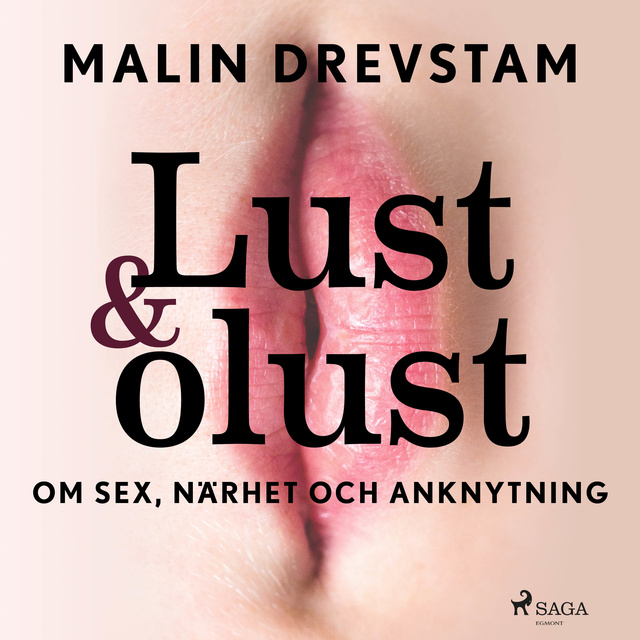 Malin Drevstam - Lust & olust : om sex, närhet och anknytning