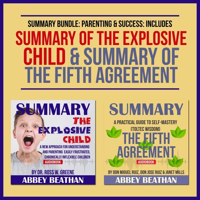 Abbey Beathan - Summary Bundle: Parenting & Success – Includes Summary of The Explosive Child & Summary of The Fifth Agreement