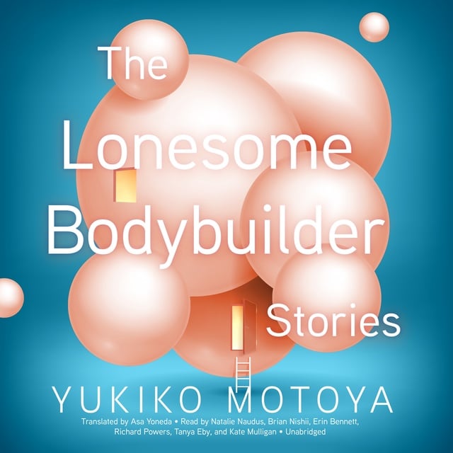 Yukiko Motoya - The Lonesome Bodybuilder: Stories