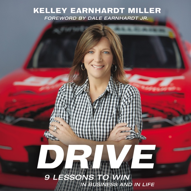 Kelley Earnhardt Miller - Drive: 9 Lessons to Win in Business and in Life