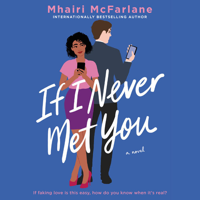 Mhairi McFarlane - If I Never Met You: A Novel