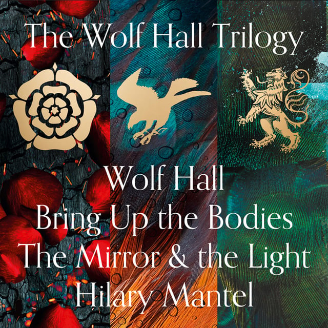Hilary Mantel - Wolf Hall, Bring Up the Bodies and The Mirror and the Light