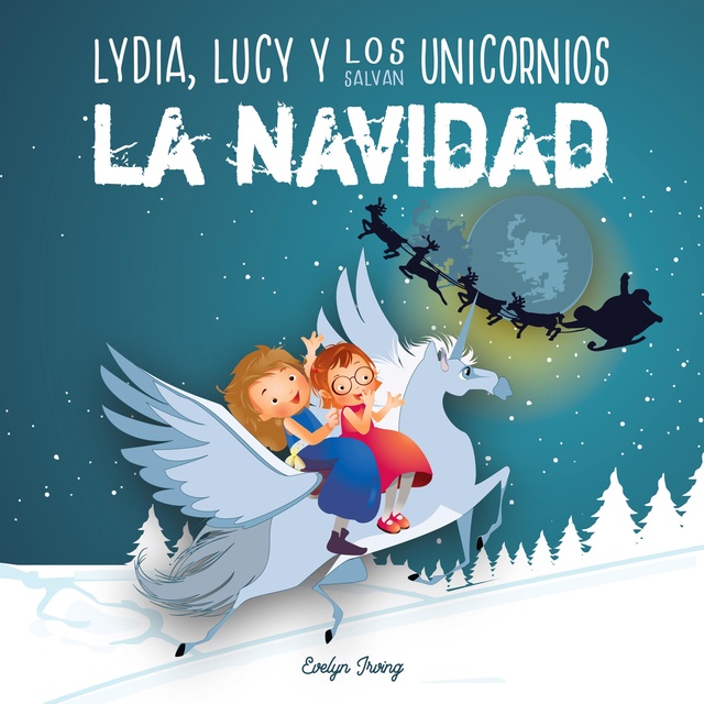 Lydia, Lucy y los Unicornios Salvan la Navidad: Libro infantil juvenil  sobre Papá Noel - Cuento de Navidad para niños - Audiolibro - Evelyn Irving  - Storytel