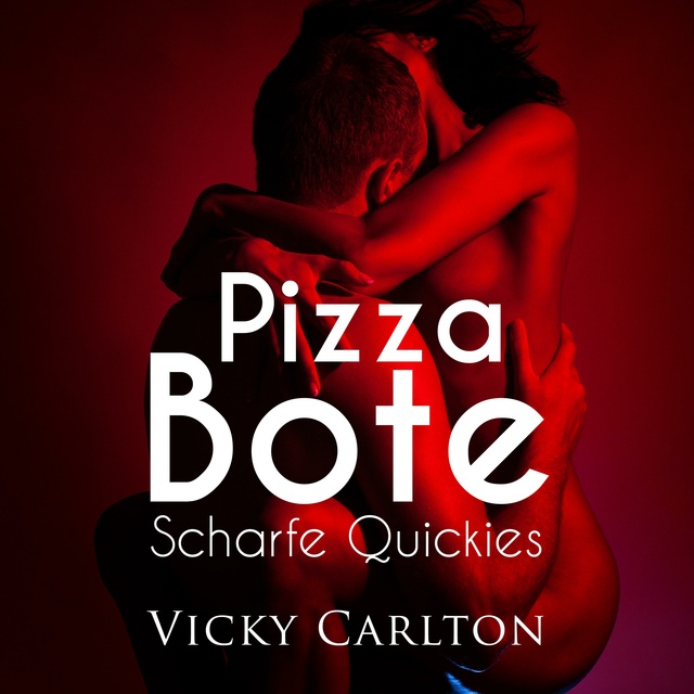 Vicky Carlton - Pizzabote - Scharfe Quickies