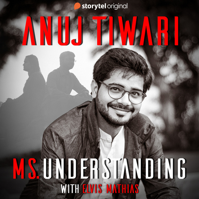 Anuj Tiwari - Ms. Understanding