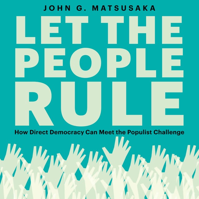 John G. Matsusaka - Let the People Rule