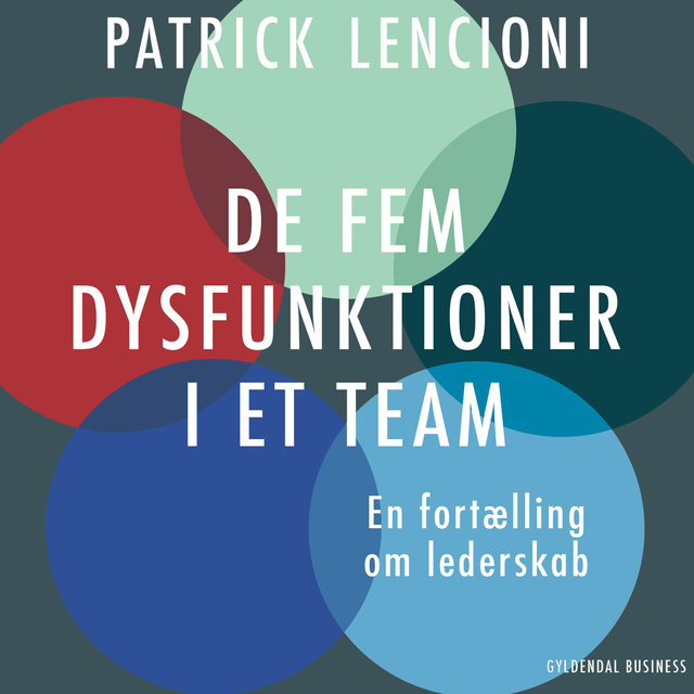 Patrick Lencioni - De fem dysfunktioner i et team: En fortælling om lederskab