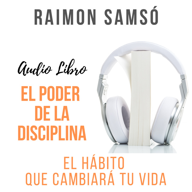 Raimon Samsó - El Poder de la Disciplina: El hábito que cambiará tu vida