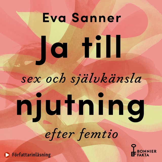 Eva Sanner - Ja till njutning : sex och självkänsla efter femtio