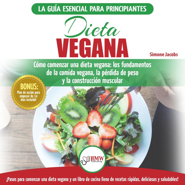 Simone Jacobs - Dieta Vegana: Recetas Para Principiantes Guía De Cocina - Cómo Comenzar Una Dieta Vegana - Conceptos Básicos De La Comida Vegana (Libro En Español / Vegan Diet Spanish Book)