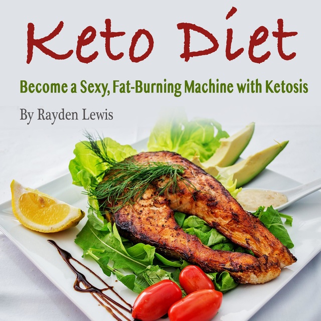 Rayden Lewis - Keto Diet: Become a Sexy, Fat-Burning Machine with Ketosis