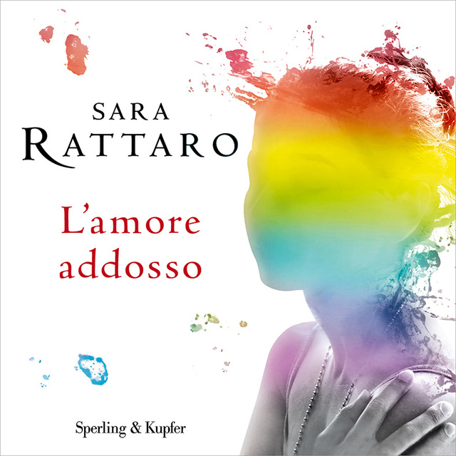 Sara Rattaro - L'amore addosso